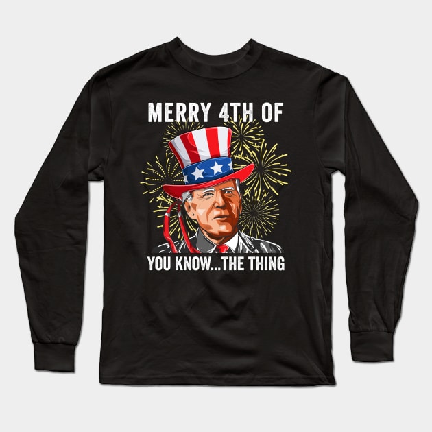 Funny Biden Merry 4th of You Know The Thing Anti Biden Long Sleeve T-Shirt by petemphasis